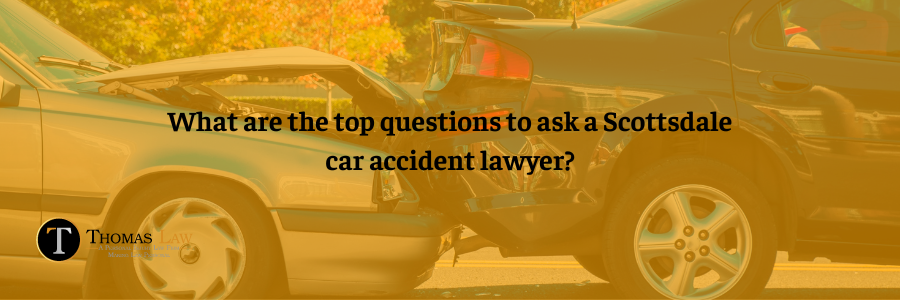 What are the top questions to ask a Scottsdale car accident lawyer?